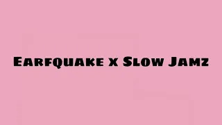 Earfquake x Slow Jamz