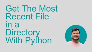 Get The Most Recent File in a Directory With Python
