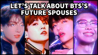 LET'S TALK ABOUT BTS'S FUTURE SPOUSES *IN DEPTH*