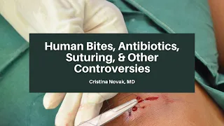 Human Bites, Antibiotics, Suturing, & Other Controversies | The USC Trauma Course