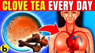 15 POWERFUL Reasons Why You Need To Have CLOVE TEA Every Day