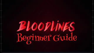 Bloodlines In depth Beginner guide!