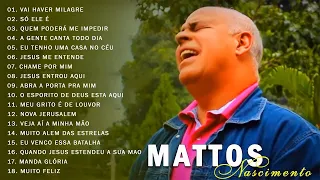 MATTOS NASCIMENTO 2021 - As Músicas De Maior Sucesso , A Melhor Música Religiosa 2021