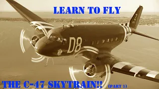 How to Fly the C-47 Skytrain, Part 1