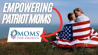 The Importance of Motherhood in Building a Stronger Nation with Moms for America