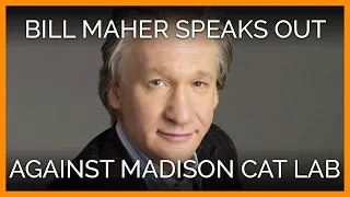 Bill Maher Speaks Out Against University of Wisconsin--Madison Cat Lab Cruelty