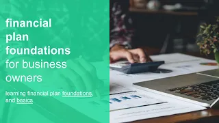 financial plan foundations for business owners | learning finance foundations, and basics