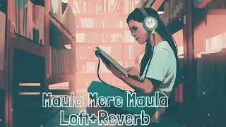 ।। Maula Mere Maula - (Lofi+Reverb) , Roop Kumar Rathod ।।  Anwar