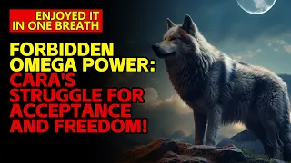 Forbidden Omega Power: Cara's Struggle for Acceptance and Freedom!  #OmegaPower #WerewolfNovel