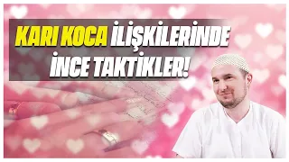 Karı koca ilişkilerinde ince taktikler! / Kerem Önder