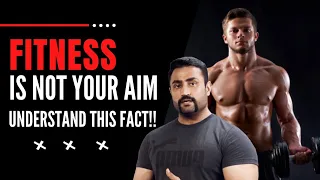 Why Fitness is Not the Aim of Your Life ??