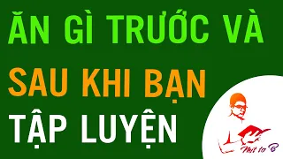 🔰 Bạn nên Ăn gì Trước và Sau khi Tập luyện (để Giảm cân, Tăng cơ giảm mỡ)