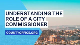 City Commissioner: Understanding their Role - CountyOffice.org