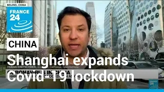 As Shanghai expands Covid-19 lockdown, life on hold in city of 26 million • FRANCE 24 English