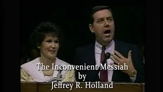 The Inconvenient Messiah - Jeffrey R. Holland
