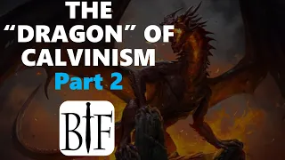 The "DRAGON" of Calvinism, Part 2