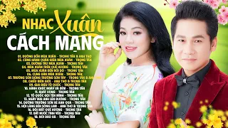 Đường Bốn Mùa Xuân, Cùng Hành Quân Giữa Mùa Xuân - Nhạc Xuân Cách Mạng BẤT HỦ Anh Thơ -Trọng Tấn