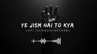 Yeh Jism Hai To Kya (Slowed + Reverb) | Jism 2 | Ali Azmat | Lofi Everyday With Me