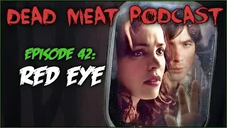 Red Eye (Dead Meat Podcast #42)