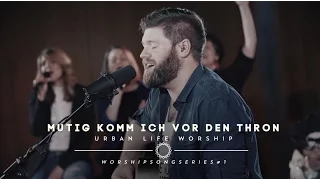 Mutig komm ich vor den Thron - (Boldly I Approach cover) - Urban Life Worship