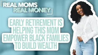 How FIRE is Helping This Mom Empower Black Families to Build Wealth | Real Moms Real Money | Parents