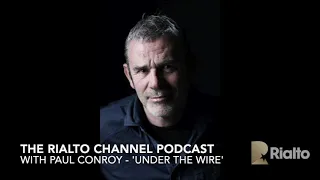 The Rialto Channel Podcast - Paul Conroy - 'Under The Wire'