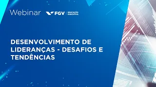 Webinar | Desenvolvimento de lideranças - Desafios e tendências