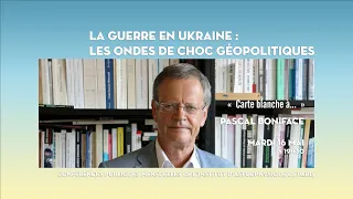 « LA GUERRE EN UKRAINE : LES ONDES DE CHOC GÉOPOLITIQUES »