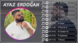 Ayaz Erdoğan 2023 - En İyi 10 Şarkı - TÜRKÇE POP 2023