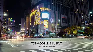 Topmodelz & DJ Fait ft. Kim Alex - I Drove All Night (Club Mix)