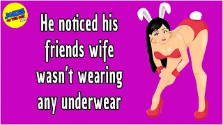 Funny Joke: He noticed his friends wife wasn't wearing any underwear - she offered him a surprise