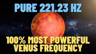 PURE 221.23 HZ 100% MOST POWERFUL Venus Frequency