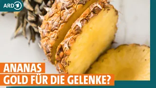 Ananas - wie gesund ist sie für die Gelenke, beim Abnehmen und bei Krebs? I ARD Gesund