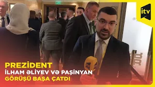 Prezident İlham Əliyev və Paşinyan görüşü başa çatdı