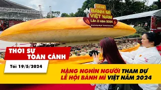 Thời sự Toàn cảnh tối 19/5: Hàng nghìn người tham dự Lễ hội Bánh mì Việt Nam 2024  | VTV24