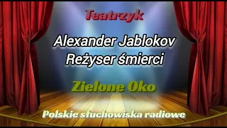 Słuchowisko - Teatrzyk Zielone Oko - Reżyser śmierci - Alexander Jablokov