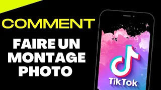 Comment faire un montage photo sur TikTok