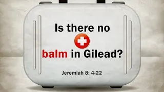 Is there no balm in Gilead, Jeremiah 8:4-22, Pastor John Westendorp, 10th July 2022