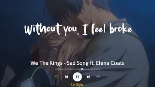 Sad Song - We The Kings ft. Elena Coats 'slowed' (Lyrics Terjemahan) Without you, I feel broke
