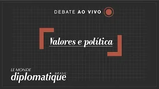 Valores e Política - Programa Le Monde Diplomatique Brasil #15