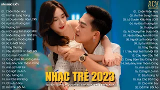 Nhạc Trẻ 2023 | Chốn Phồn Hoa, Ân Tình Sang Trang | Tuyển Tập Nhạc Trẻ Châu Khải Phong Hay Nhất 2023