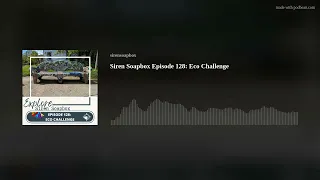 Siren Soapbox Episode 128: Eco Challenge