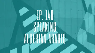 Episode 140. Speaking Algerian Arabic 🇩🇿