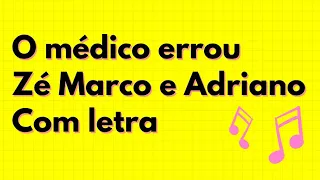 O MÉDICO ERROU | ZÉ MARCO E ADRIANO - COM LETRA