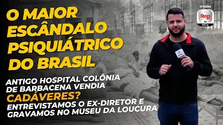 HOSPITAL COLÔNIA DE BARBACENA - 60 MIL MORTES E CENTENAS DE CORPOS TERIAM SIDO VENDIDOS