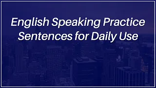 English Speaking Practice Sentences for Daily Use - Questions and Answers in English