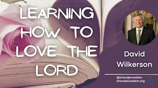 David Wilkerson - Learning How to Love the Lord | New Sermon