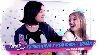 EXPECTATIVA X REALIDADE - IRMÃS (Com Giulia Benite)