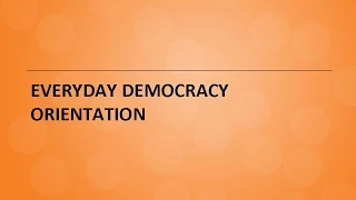 Everyday Democracy Orientation