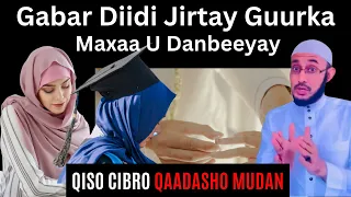 Gabar Diidi Jirtay Guurka Maxaa U Danbeeyay?::: QISO CIBRO QAADASHO MUDAN::: Dr Ahmed Al-Yamaani